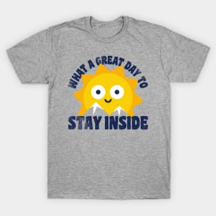 What a Great Day to Stay Inside T-Shirt